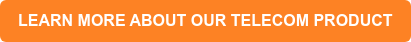LEARN MORE ABOUT OUR TELECOM PRODUCT