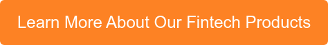 Learn More About Our Fintech Products