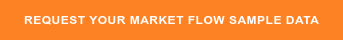REQUEST YOUR MARKET FLOW SAMPLE DATA
