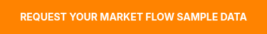 REQUEST YOUR MARKET FLOW SAMPLE DATA
